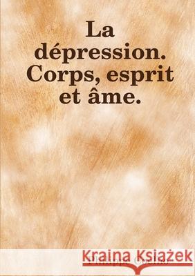 La dépression. Corps, esprit et âme. Philippe Coelho 9780244410728 Lulu.com - książka