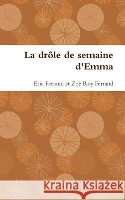 La drôle de semaine d'Emma Ferrand, Eric 9781326514495 Lulu.com - książka