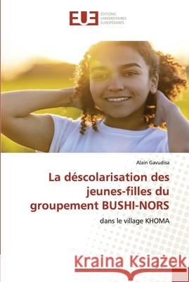 La déscolarisation des jeunes-filles du groupement BUSHI-NORS Gavudisa, Alain 9786203428278 Editions Universitaires Europeennes - książka