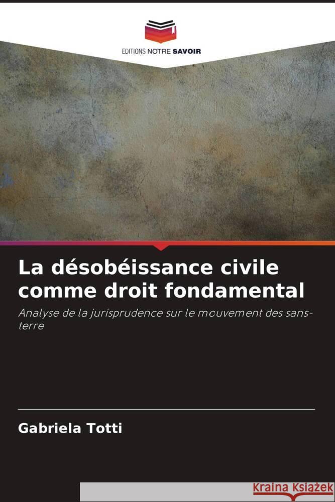 La d?sob?issance civile comme droit fondamental Gabriela Totti 9786207169863 Editions Notre Savoir - książka