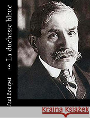 La duchesse bleue Bourget, Paul 9781546386988 Createspace Independent Publishing Platform - książka