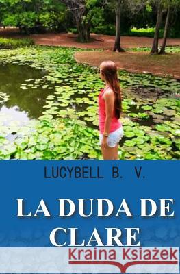 La Duda de Clare Lucybell B V, Lucybell Brochero Vengoechea 9781492379577 Createspace Independent Publishing Platform - książka