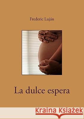 La dulce espera Frederic Luján 9783833444715 Books on Demand - książka