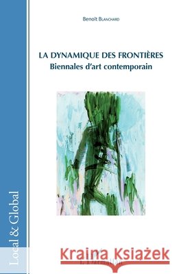 La dynamique des fronti?res: Biennales d'art contemporain Beno?t Blanchard 9782343076652 Editions L'Harmattan - książka