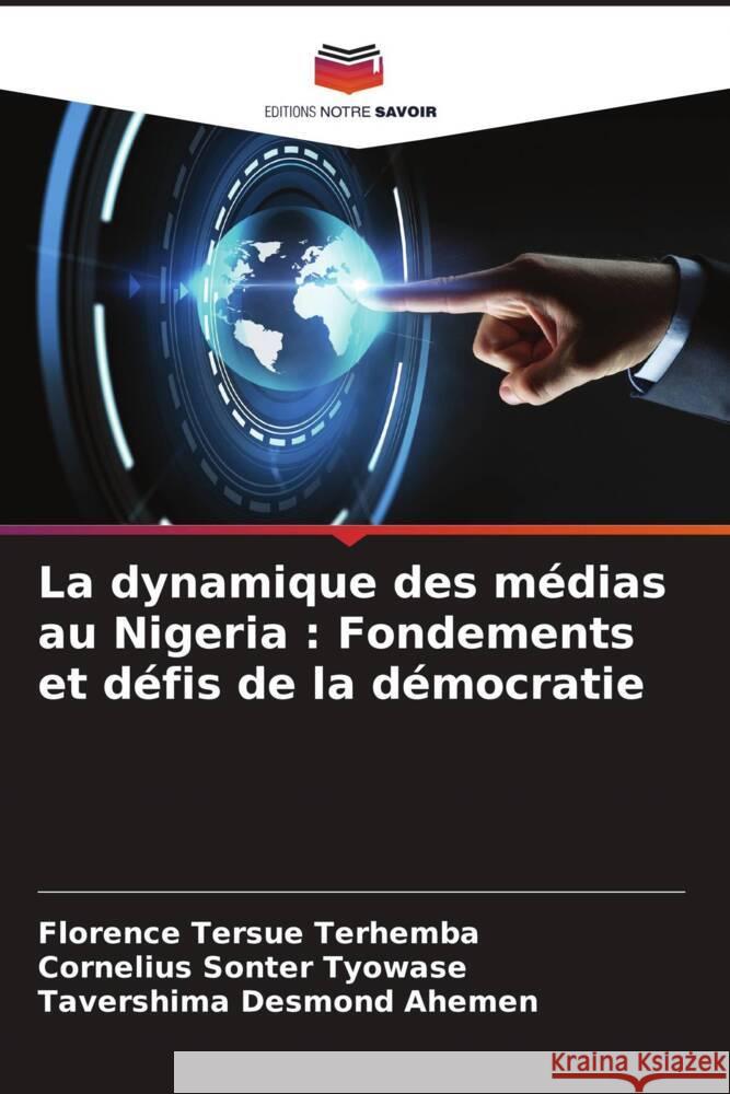 La dynamique des médias au Nigeria : Fondements et défis de la démocratie Terhemba, Florence Tersue, Tyowase, Cornelius Sonter, Ahemen, Tavershima Desmond 9786208565183 Editions Notre Savoir - książka