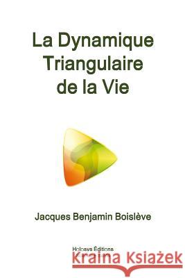 La Dynamique Triangulaire de la Vie Jacques Benjamin Boisleve 9780244326487 Lulu.com - książka