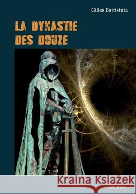 La Dynastie Des Douze: Aventure Gilles Battistuta 9782322109395 Books on Demand - książka