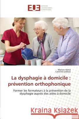 La Dysphagie À Domicile: Prévention Orthophonique Abela-M 9783639480665 Omniscriptum - książka