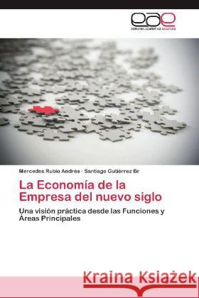 La Economía de la Empresa del nuevo siglo : Una visión práctica desde las Funciones y Áreas Principales Rubio Andres, Mercedes; Gutiérrez Br, Santiago 9783847369592 Editorial Académica Española - książka