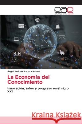 La Economía del Conocimiento Zapata Barros, Ángel Enrique 9786208827694 Editorial Académica Española - książka