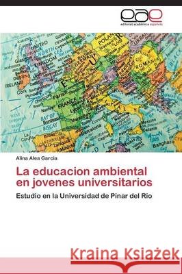 La educacion ambiental en jovenes universitarios Alea Garcia Alina 9783844337556 Editorial Academica Espanola - książka