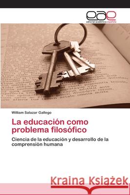 La educación como problema filosófico Salazar Gallego, William 9783659009907 Editorial Acad Mica Espa Ola - książka