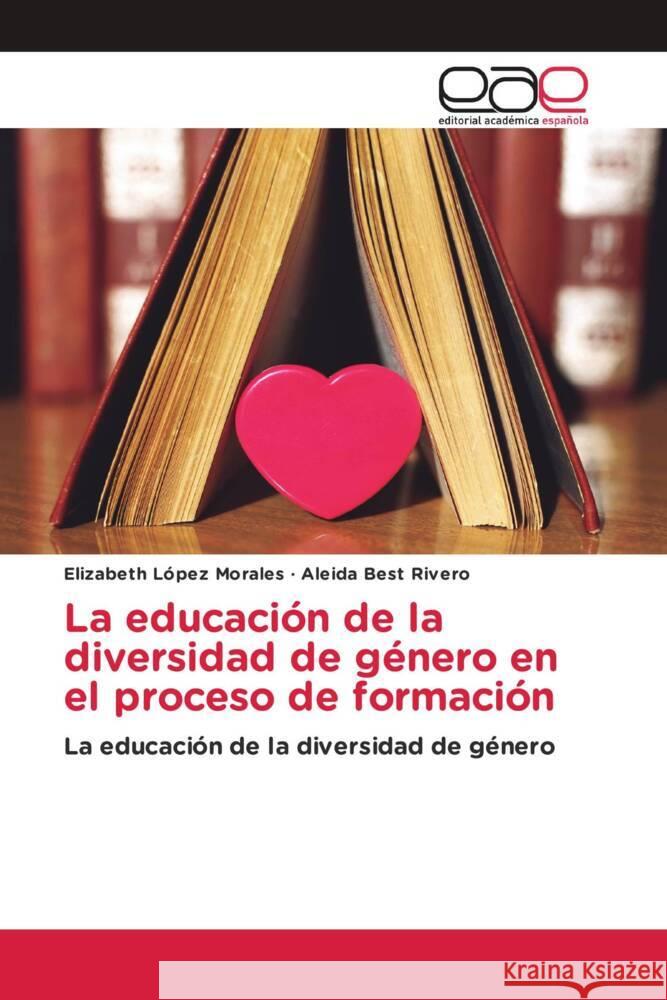 La educación de la diversidad de género en el proceso de formación López Morales, Elizabeth, Best Rivero, Aleida 9783841757548 Editorial Académica Española - książka