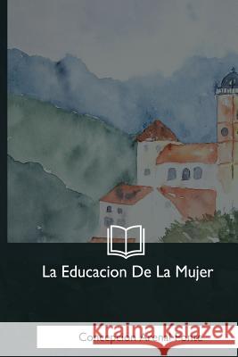 La Educacion De La Mujer Ponte, Concepcion Arenal 9781981253616 Createspace Independent Publishing Platform - książka