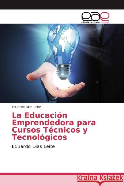 La Educación Emprendedora para Cursos Técnicos y Tecnológicos : Eduardo Dias Leite Dias Leite, Eduardo 9783841751805 Editorial Académica Española - książka