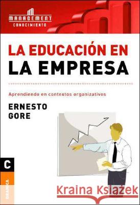 La Educación En La Empresa: Aprendiendo en contextos organizativos Gore, Ernesto 9789506414450 Ediciones Granica, S.A. - książka