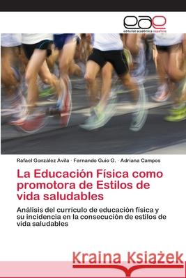 La Educación Física como promotora de Estilos de vida saludables González Ávila, Rafael 9786202128612 Editorial Académica Española - książka