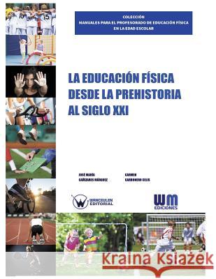 La Educación Física desde la Prehistoria al siglo XXI Canizares Marquez, Jose Maria 9788499934983 Wanceulen S.L. - książka