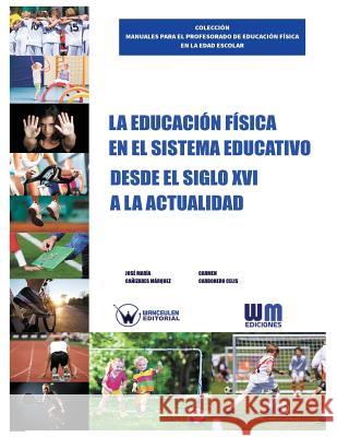 La Educación Física en el sistema educativo desde el siglo XVI a la actualidad Canizares Marquez, Jose Maria 9788499934990 Wanceulen S.L. - książka