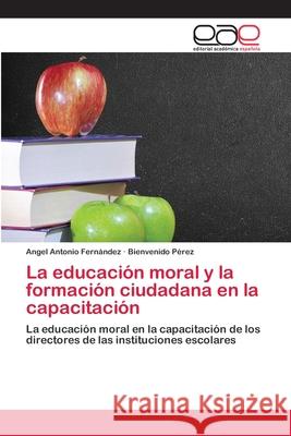 La educación moral y la formación ciudadana en la capacitación Fernández, Angel Antonio 9786202809849 Editorial Academica Espanola - książka