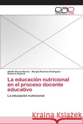 La educación nutricional en el proceso docente educativo Bernal Barrio, Adolfo 9783659067235 Editorial Academica Espanola - książka