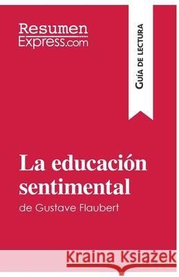 La educación sentimental de Gustave Flaubert (Guía de lectura): Resumen y análisis completo Resumenexpress 9782806282996 Resumenexpress.com - książka