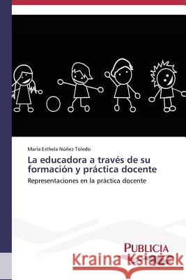 La educadora a través de su formación y práctica docente Núñez Toledo María Esthela 9783639551716 Publicia - książka