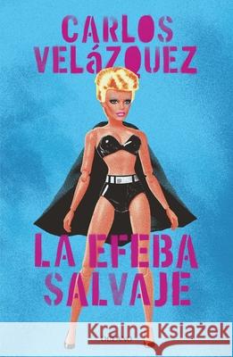 La Efeba Salvaje Carlos Vel?zquez 9786075579498 Oceano - książka