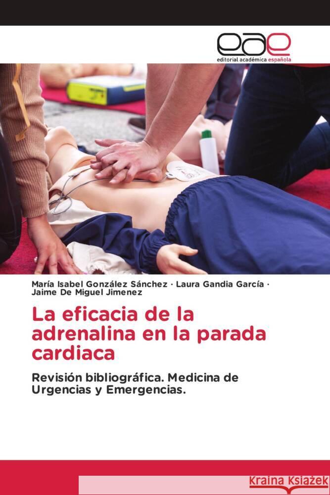 La eficacia de la adrenalina en la parada cardiaca González Sánchez, María Isabel, Gandia García, Laura, De Miguel Jimenez, Jaime 9783330095045 Editorial Académica Española - książka