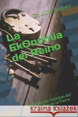 La EkOnomia del Reino: Guia Para Edificar Iglesias Que Permanecen Sotero, Julio 9781514623718 Createspace Independent Publishing Platform - książka