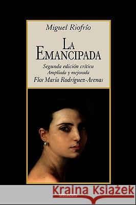 La Emancipada Miguel Riofrio, Flor Maria Rodriguez-Arenas 9781934768204 StockCERO - książka