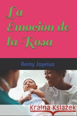La Emoción de la Rosa Remy Joyeiux 9781980303336 Independently Published - książka