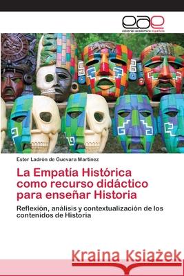 La Empatía Histórica como recurso didáctico para enseñar Historia Ladrón de Guevara Martínez, Ester 9786202120555 Editorial Académica Española - książka