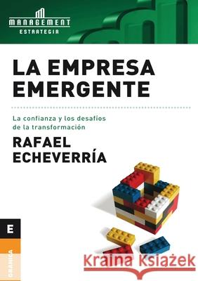 La Empresa emergente: La Confianza Y Los Desafíos De La Transformación Rafael Echeverría 9789506416492 Ediciones Granica, S.A. - książka