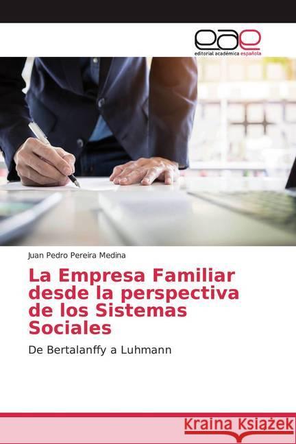 La Empresa Familiar desde la perspectiva de los Sistemas Sociales : De Bertalanffy a Luhmann Pereira Medina, Juan Pedro 9786139345823 Editorial Académica Española - książka