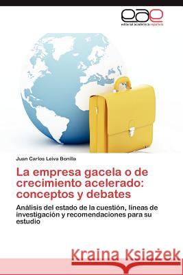 La Empresa Gacela O de Crecimiento Acelerado: Conceptos y Debates Leiva Bonilla, Juan Carlos 9783659044861 Editorial Acad Mica Espa Ola - książka