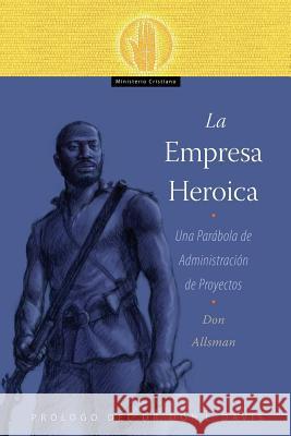 La Empresa Heroica: Una Parábola de Administración de Proyectos Allsman, Don 9781629325064 Tumi Press - książka