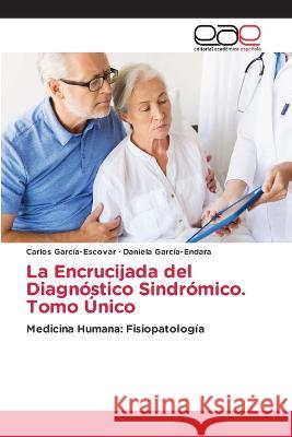 La Encrucijada del Diagn?stico Sindr?mico. Tomo ?nico Carlos Garc?a-Escovar Daniela Garc?a-Endara 9786202105637 Editorial Academica Espanola - książka