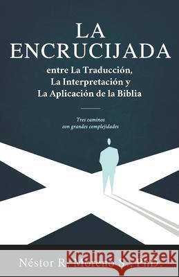 La Encrucijada entre La Traducción, La Interpretación y La Aplicación de la Biblia Néstor Moreno 9789962135807 Agencia Panamena del ISBN - książka