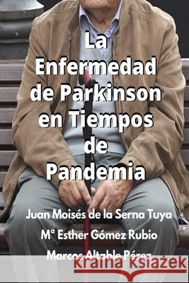 La Enfermedad De Parkinson En Tiempos De Pandemia Ma Esther Gómez Rubio, Marcos Altable Pérez, Juan Moisés de la Serna 9788835408574 Tektime - książka
