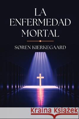 La Enfermedad Mortal S?ren Kierkegaard 9789373681078 Golden Bookmark Publishing - książka