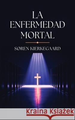 La Enfermedad Mortal S?ren Kierkegaard 9789373682822 Golden Bookmark Publishing - książka