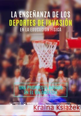 La Enseñanza de los Deportes de Invasión en la Educación Física: Una propuesta de intervención basada en el baloncesto Martín Barrero, Alberto 9788417964771 Wanceulen Editorial - książka