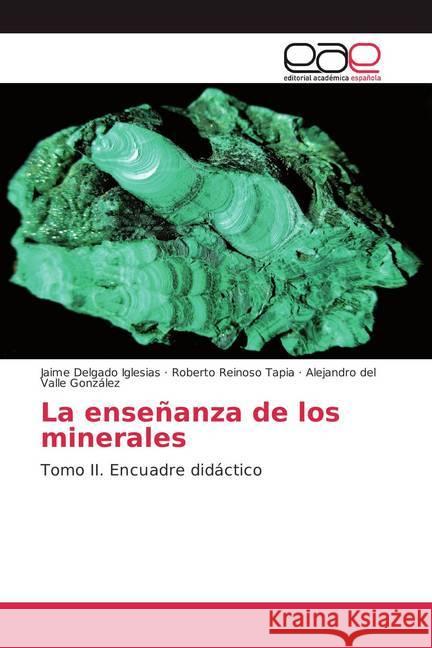 La enseñanza de los minerales : Tomo II. Encuadre didáctico Iglesias, Jaime Delgado; Tapia, Roberto Reinoso; González, Alejandro del Valle 9786202123822 Editorial Académica Española - książka