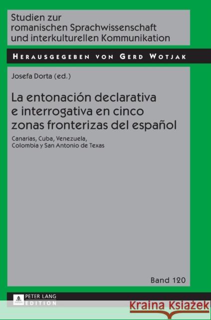 La Entonación Declarativa E Interrogativa En Cinco Zonas Fronterizas del Español: Canarias, Cuba, Venezuela, Colombia Y San Antonio de Texas Wotjak, Gerd 9783631734629 Peter Lang (JL) - książka
