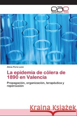 La epidemia de cólera de 1890 en Valencia Peris León, Alicia 9783659061417 Editorial Acad Mica Espa Ola - książka