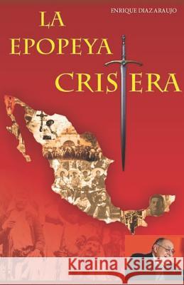 La epopeya cristera Díaz Araujo, Enrique 9781794592681 Independently Published - książka