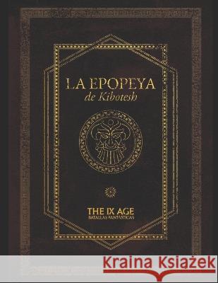 La Epopeya de Kibotesh: Un asombroso descubrimiento literario de la antigua civilización enana 9th Age Team, The 9783988070012 978-3-9887 - książka