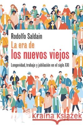 La era de los nuevos viejos: Longevidad, trabajo y jubilación en el siglo XXI Caetano, Gerardo 9789974948785 Rodolfo Saldain - książka