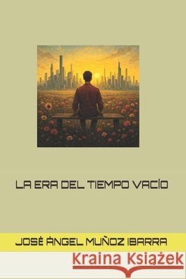 La Era del Tiempo Vacío Muñoz Ibarra, Jose Ángel 9798298111683 Independently Published - książka